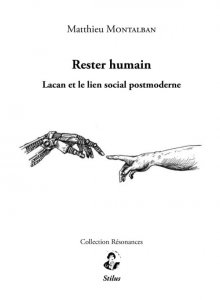 RESTER HUMAIN ; LACAN ET LE LIEN SOCIAL POSTMODERNE par Matthieu Montalban. de Mios